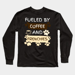 Fueled by Coffee and Frenchies Long Sleeve T-Shirt